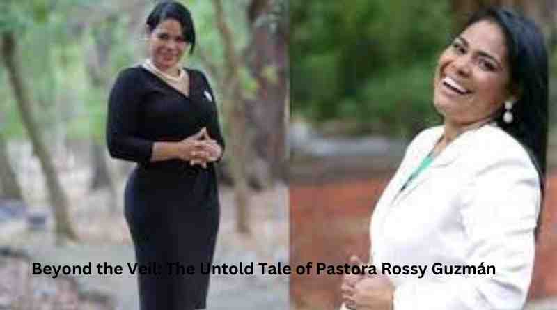Beyond the Veil: The Untold Tale of Pastora Rossy Guzmán