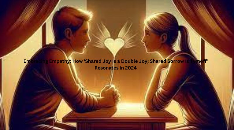 Embracing Empathy: How 'Shared Joy Is a Double Joy; Shared Sorrow Is Tymoff' Resonates in 2024