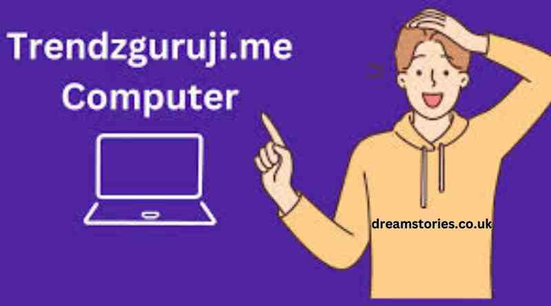 Mastering the Digital World: A Comprehensive Guide to trendzguruji.me Computer Insights