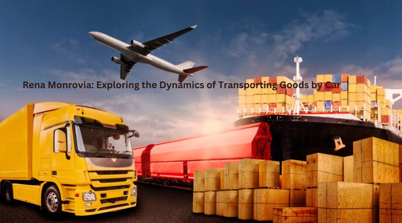 Rena Monrovia: Exploring the Dynamics of Transporting Goods by Car