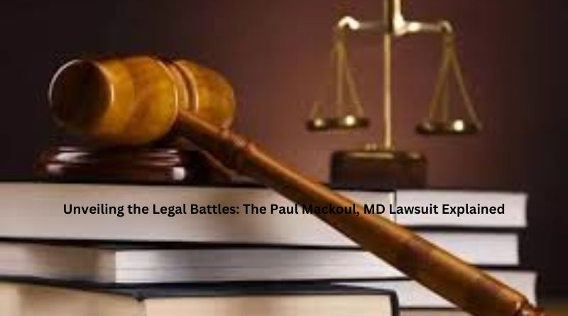 Unveiling the Legal Battles: The Paul Mackoul, MD Lawsuit Explained