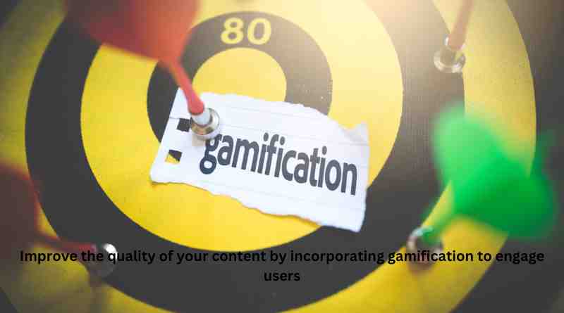 Improve the quality of your content by incorporating gamification to engage users