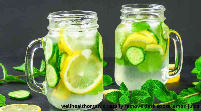 wellhealthorganic : easily remove dark spots lemon juice and how it can help you easily remove dark spots using the power of lemon juice